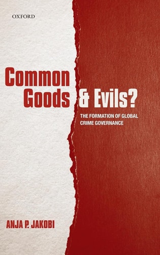 Common Goods and Evils: The Formation of Global Crime Governance