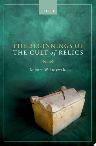 The Beginnings of the Cult of Relics