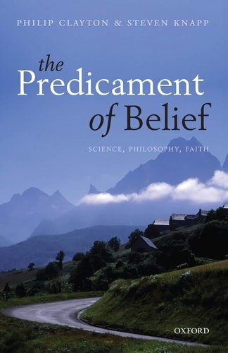 The Predicament of Belief Science, Philosophy, and Faith
