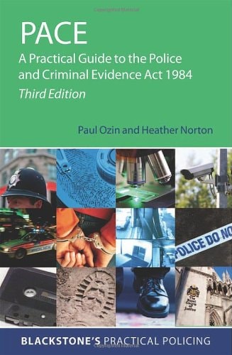 PACE: A Practical Guide to the Police and Criminal Evidence Act 1984