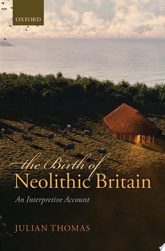 The Birth of Neolithic Britain: An Interpretive Account