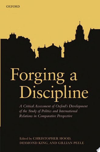 Forging a Discipline: A Critical Assessment of Oxford's Development of the Study of Politics and International Relations in Comparative Perspective