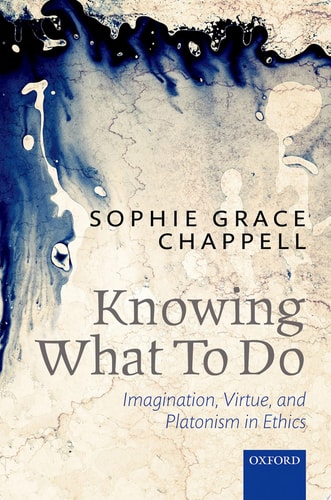 Knowing What To Do Imagination, Virtue, and Platonism in Ethics