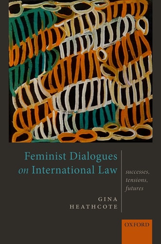 Feminist Dialogues on International Law Successes, Tensions, Futures