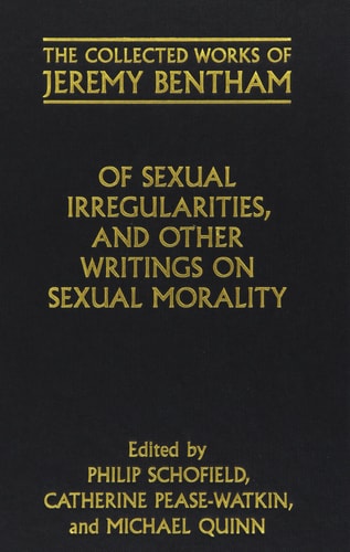 Of Sexual Irregularities, and Other Writings on Sexual Morality: The Collected Works of Jeremy Bentham