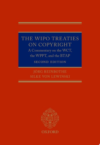 The WIPO Treaties on Copyright A Commentary on the WCT, the WPPT, and the BTAP