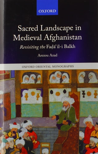 Sacred Landscape in Medieval Afghanistan: Revisiting the Fadā'il-i Balkh