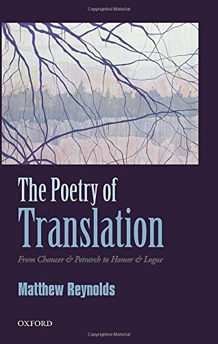 The Poetry of Translation From Chaucer & Petrarch to Homer & Logue