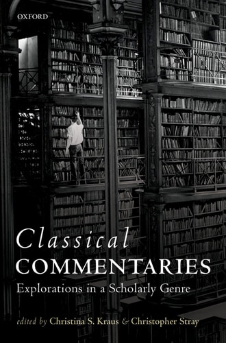 Classical Commentaries Explorations in a Scholarly Genre
