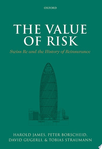 The Value of Risk: Swiss Re and the History of Reinsurance
