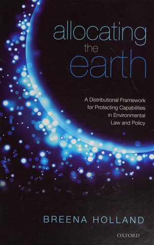 Allocating the Earth A Distributional Framework for Protecting Capabilities in Environmental Law and Policy