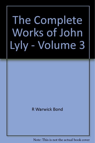 The Complete Works of John Lyly: Volume 3
