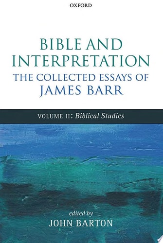 Bible and Interpretation: The Collected Essays of James Barr: Volume II: Biblical Studies