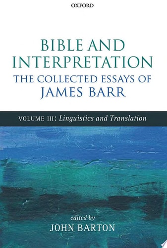 Bible and Interpretation: The Collected Essays of James Barr: Volume III: Linguistics and Translation