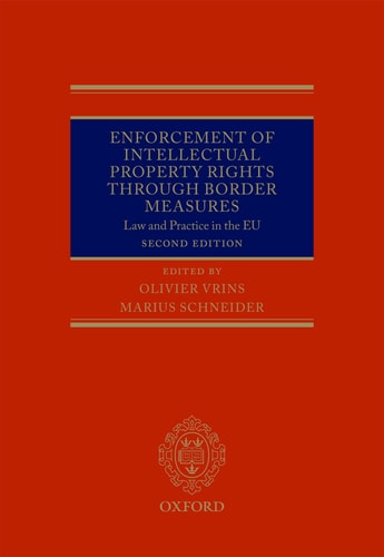 Enforcement of Intellectual Property Rights through Border Measures Law and Practice in the EU
