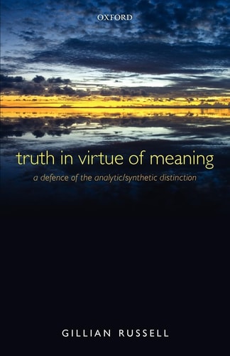 Truth in Virtue of Meaning A Defence of the Analytic/Synthetic Distinction