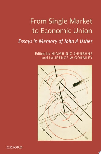 From Single Market to Economic Union: Essays in Memory of John A. Usher