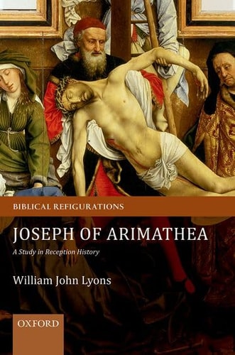 Joseph of Arimathea A Study in Reception History