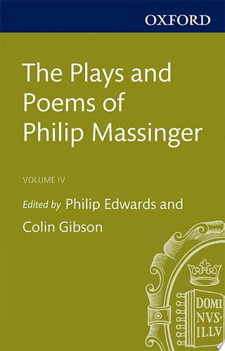 The Plays and Poems of Philip Massinger: Volume IV