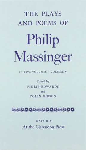 The Plays and Poems of Philip Massinger: Volume V