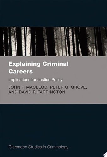 Explaining Criminal Careers Implications for Justice Policy