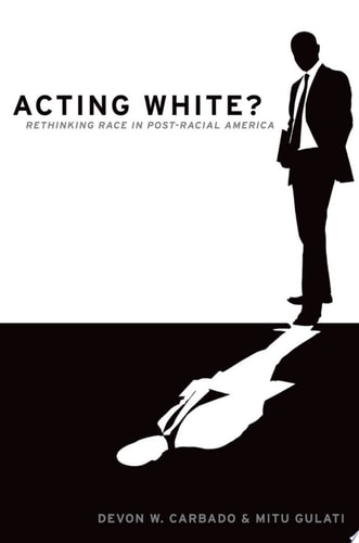 Acting White?: Rethinking Race in Post-Racial America
