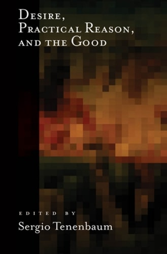 Desire, Practical Reason, and the Good