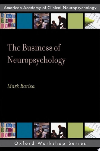 The Business of Neuropsychology: A Practical Guide