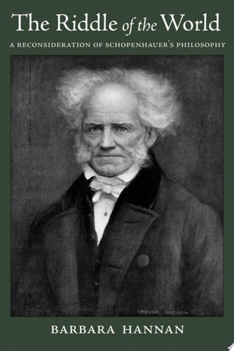 The Riddle of the World A Reconsideration of Schopenhauer's Philosophy