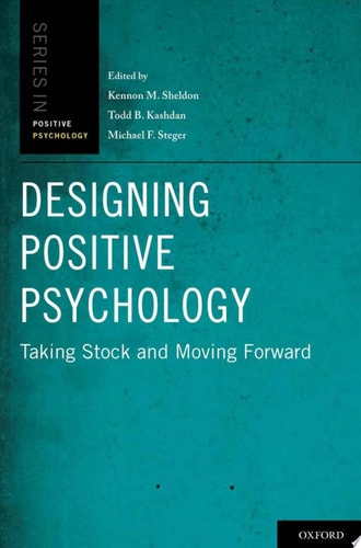 Designing Positive Psychology: Taking Stock and Moving Forward