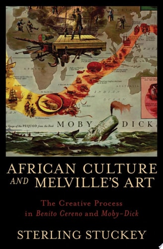 African Culture and Melville's Art: The Creative Process in Benito Cereno and Moby-Dick: The Creative Process in "Benito Cereno" and "Moby-Dick"