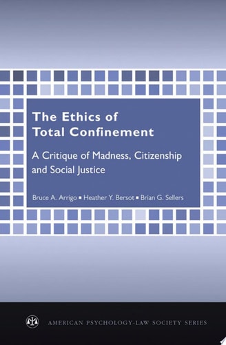 The Ethics of Total Confinement A Critique of Madness, Citizenship, and Social Justice