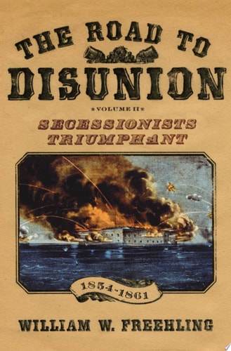 Road to Disunion: Volume II: Secessionists Triumphant, 1854-1861