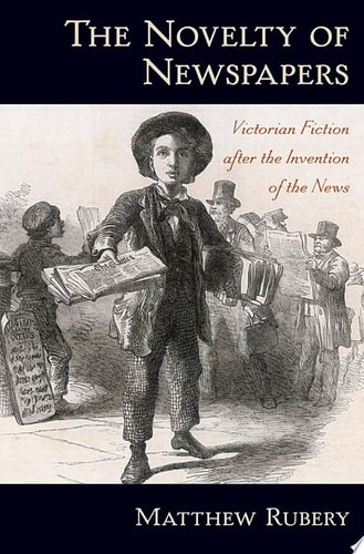 The Novelty of Newspapers: Victorian Fiction after the Invention of the News