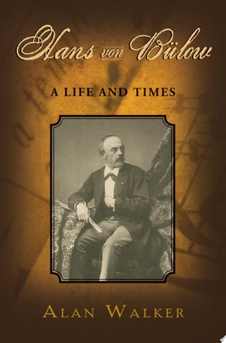 Hans von Bülow: A Life and Times