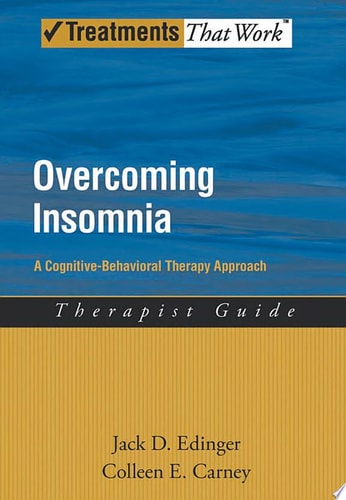 Overcoming Insomnia: A Cognitive-Behavioral Therapy Approach Therapist Guide