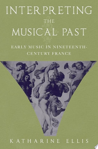 Interpreting the Musical Past: Early Music in Nineteenth-Century France