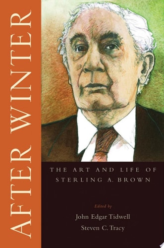 After Winter The Art and Life of Sterling A. Brown