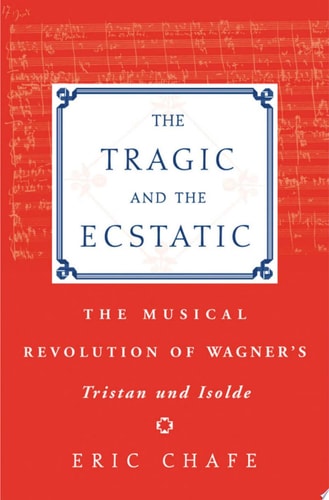 The Tragic and the Ecstatic: The Musical Revolution of Wagner's Tristan and Isolde
