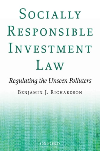 Socially Responsible Investment Law: Regulating the Unseen Polluters