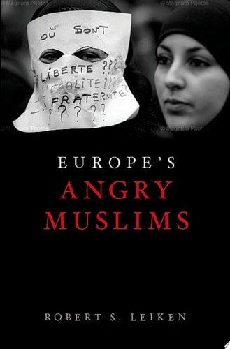 Europe's Angry Muslims: The Revolt of the Second Generation