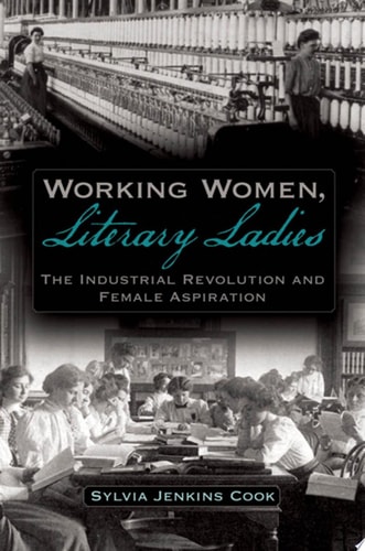 Working Women, Literary Ladies The Industrial Revolution and Female Aspiration