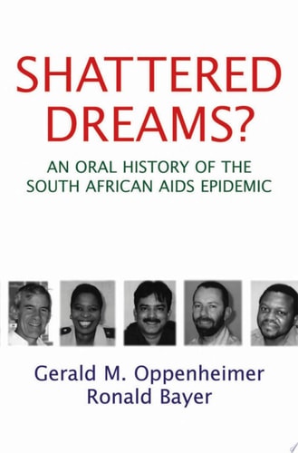 Shattered Dreams An Oral History of the South African AIDS Epidemic