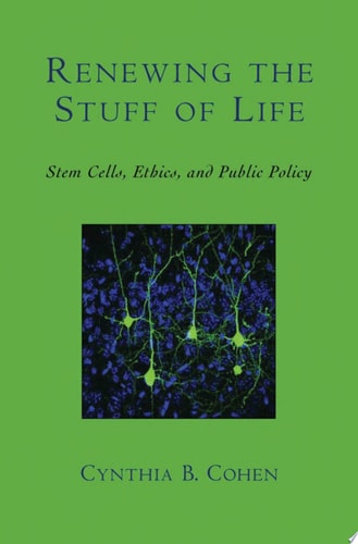 Renewing the Stuff of Life Stem Cells, Ethics, and Public Policy