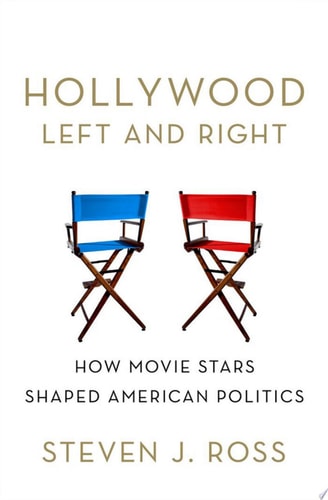 Hollywood Left and Right: How Movie Stars Shaped American Politics