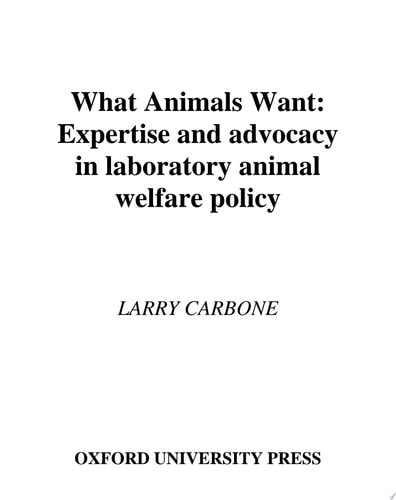 What Animals Want: Expertise and Advocacy in Laboratory Animal Welfare Policy