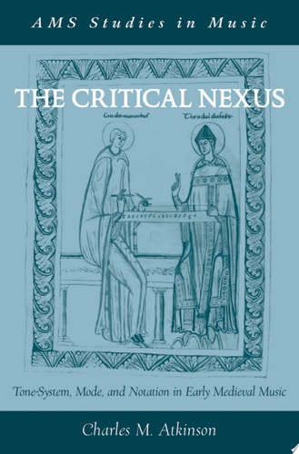 Critical Nexus: Tone-System, Mode, and Notation in Early Medieval Music