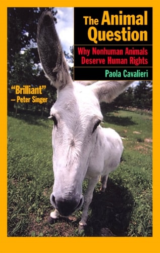 The Animal Question: Why Non-Human Animals Deserve Human Rights