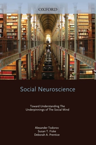 Social Neuroscience: Toward Understanding the Underpinnings of the Social Mind