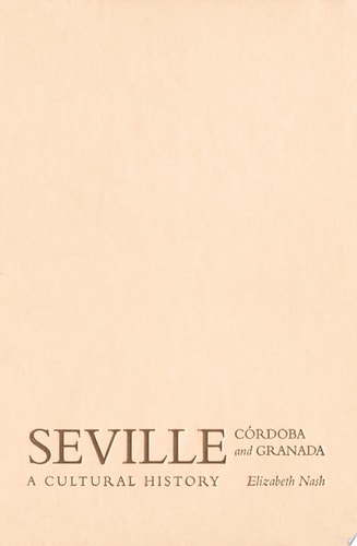 Seville, Córdoba, and Granada: A Cultural History